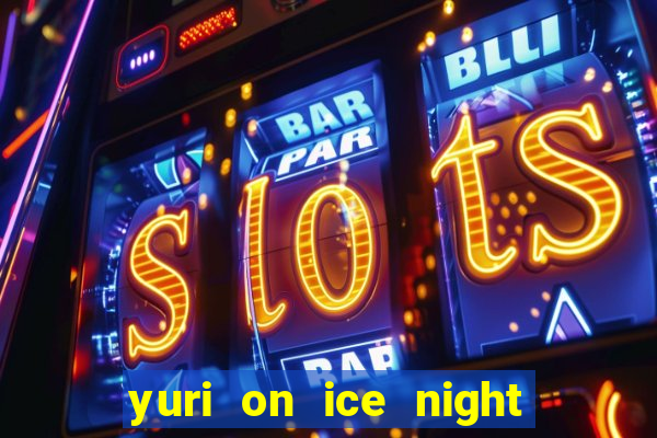 yuri on ice night in barcelona